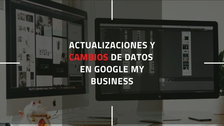 Foto de portada del blog con el título del artículo: Actualizaciones y cambios de datos en Google My Business