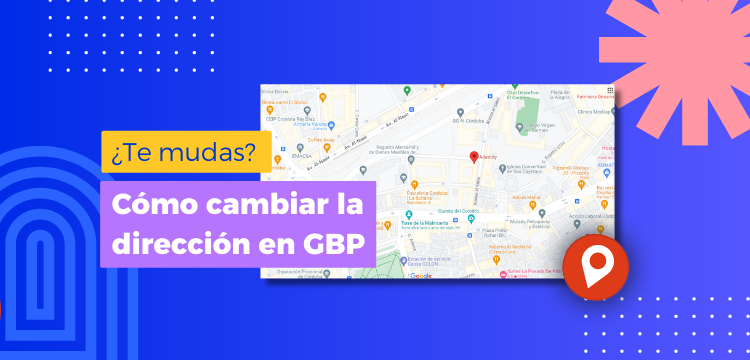 Cómo cambiar la dirección de tu negocio en Google Business Profile