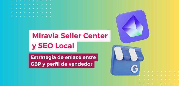 Miravia Seller Center y SEO Local: estrategia de enlace entre GBP y perfil de vendedor